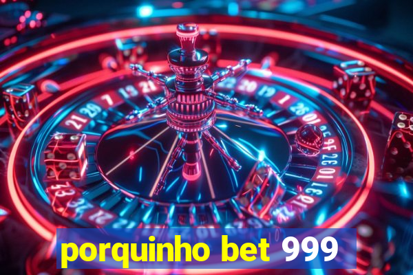 porquinho bet 999